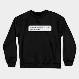 Frankly my dear I don't give a damn Crewneck Sweatshirt